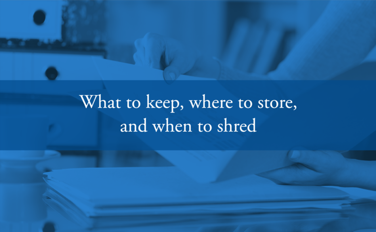 What to keep, where to store, and when to shred